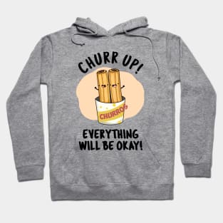 Churr Up Everything Will Be Okay Funny Churros Pun Hoodie